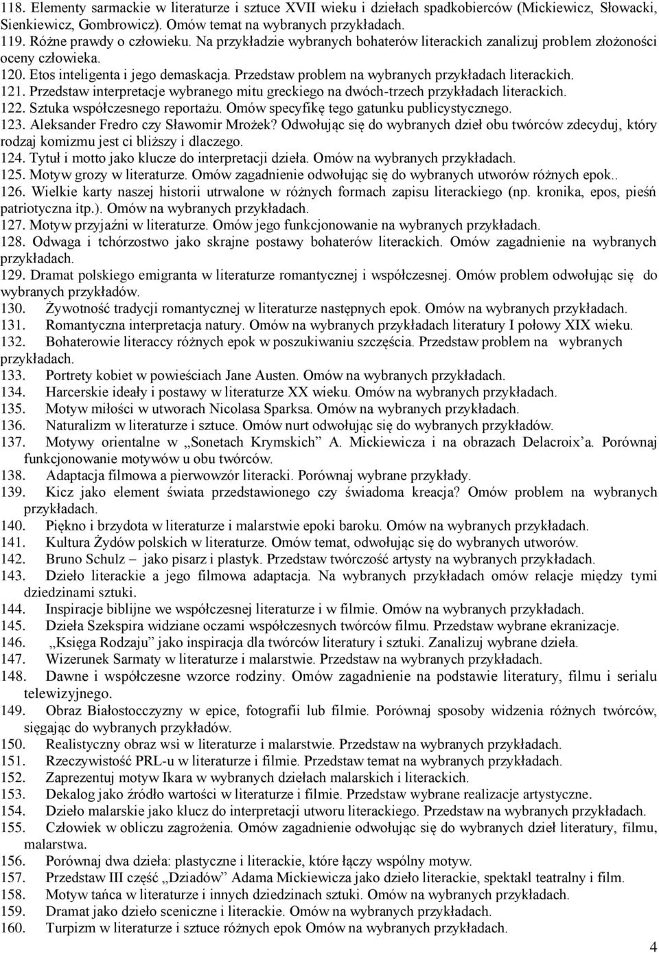 Przedstaw interpretacje wybranego mitu greckiego na dwóch-trzech przykładach literackich. 122. Sztuka współczesnego reportażu. Omów specyfikę tego gatunku publicystycznego. 123.