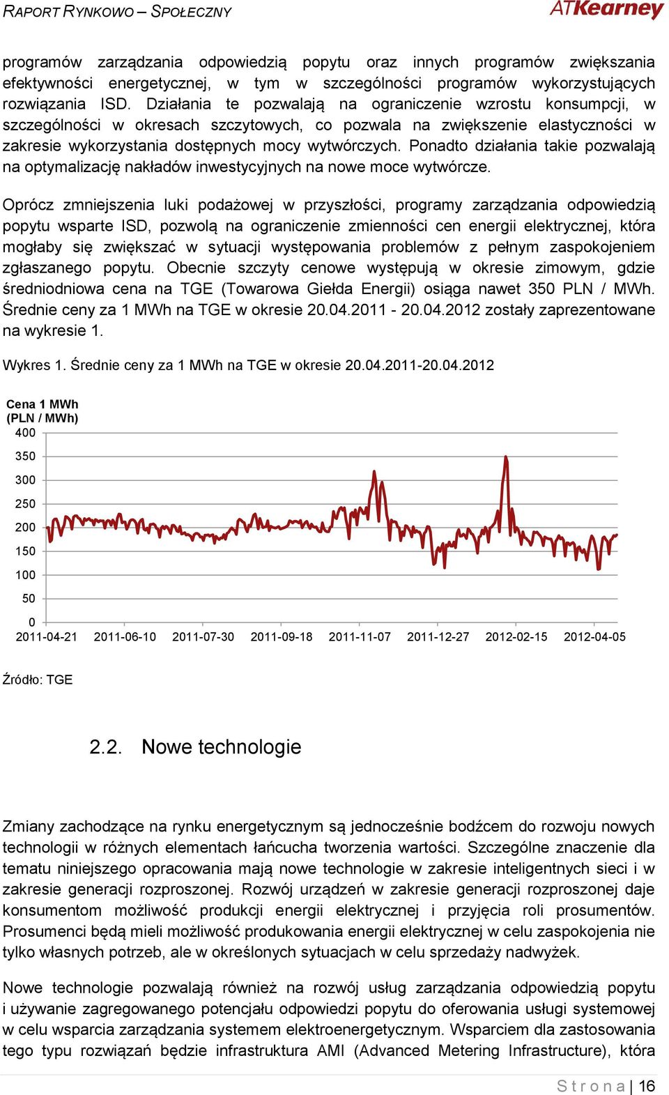 Ponadto działania takie pozwalają na optymalizację nakładów inwestycyjnych na nowe moce wytwórcze.