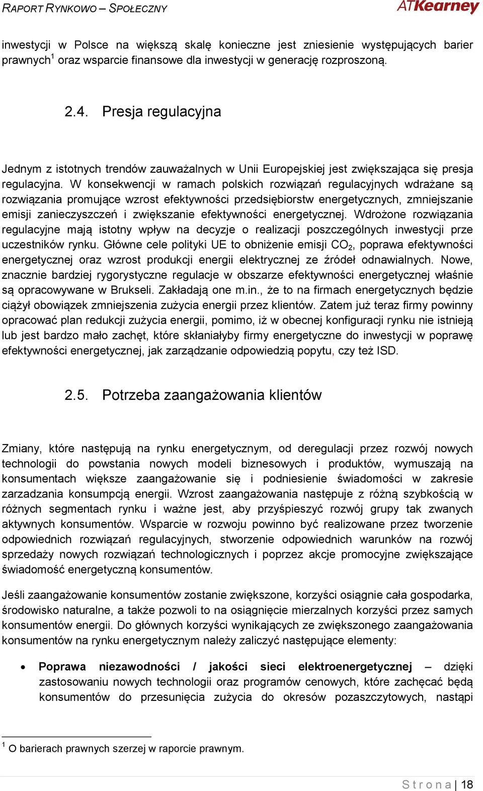 W konsekwencji w ramach polskich rozwiązań regulacyjnych wdrażane są rozwiązania promujące wzrost efektywności przedsiębiorstw energetycznych, zmniejszanie emisji zanieczyszczeń i zwiększanie