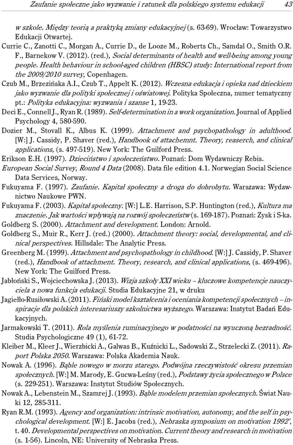 Health behaviour in school-aged children (HBSC) study: International report from the 2009/2010 survey, Copenhagen. Czub M., Brzezińska A.I., Czub T., Appelt K. (2012).