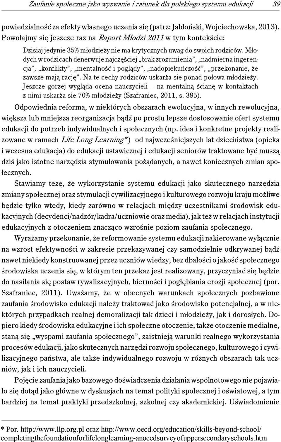 Młodych w rodzicach denerwuje najczęściej brak zrozumienia, nadmierna ingerencja, konflikty, mentalność i poglądy, nadopiekuńczość, przekonanie, że zawsze mają rację.