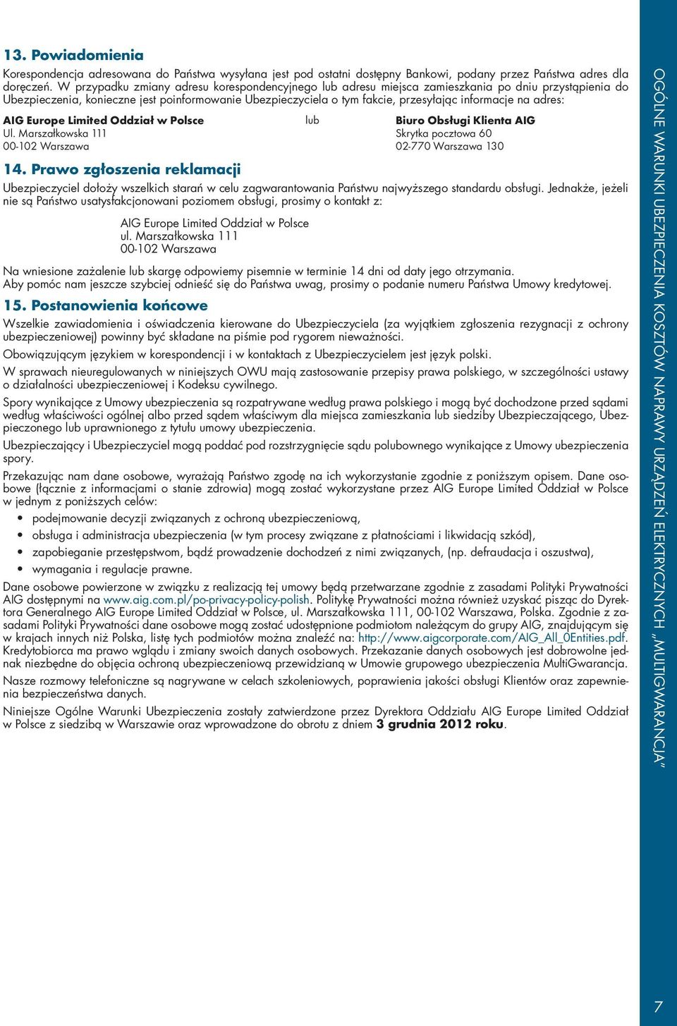 na adres: AIG Europe Limited Oddział w Polsce Ul. Marszałkowska 111 00-102 Warszawa lub Biuro Obsługi Klienta AIG Skrytka pocztowa 60 02-770 Warszawa 130 14.
