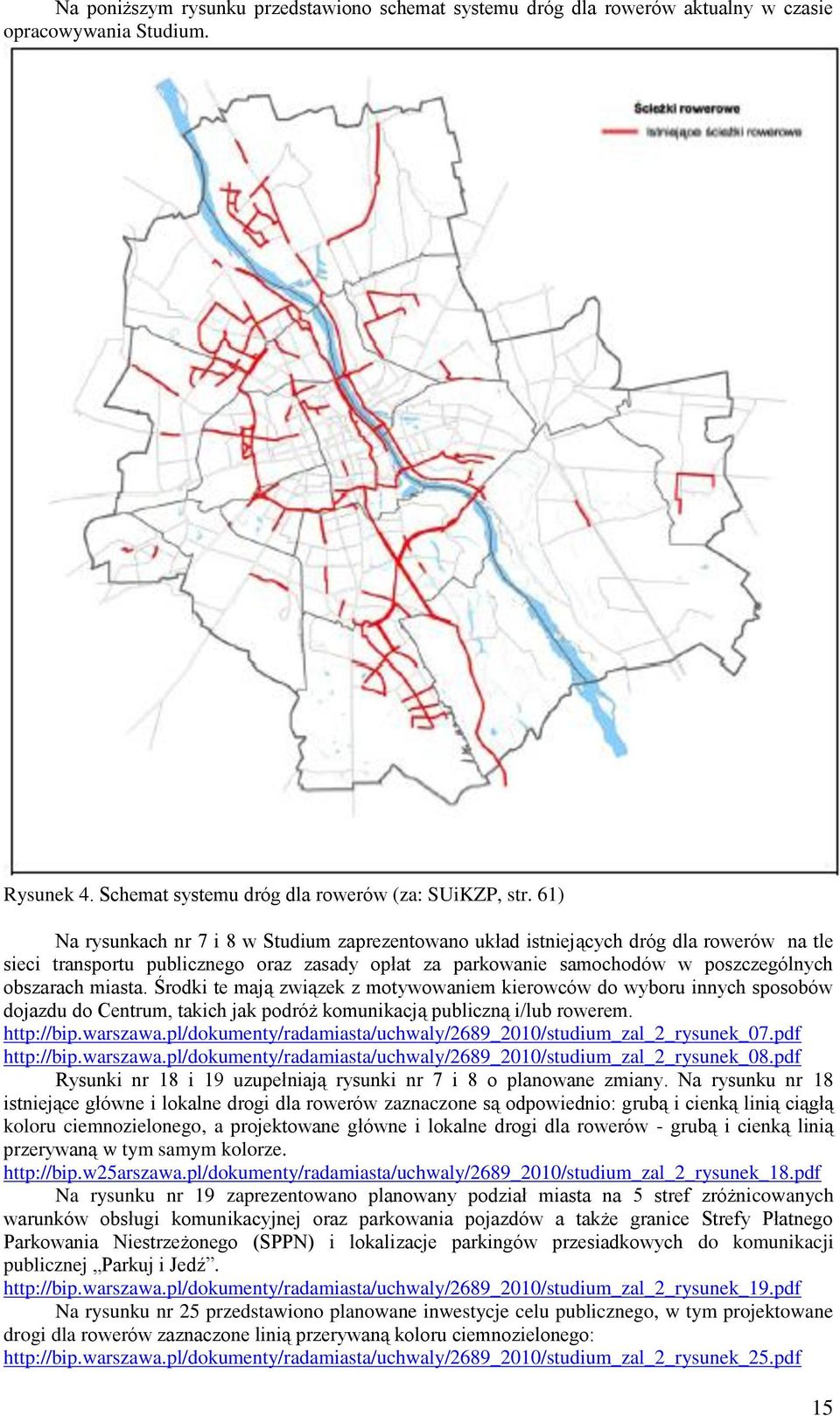 Środki te mają związek z motywowaniem kierowców do wyboru innych sposobów dojazdu do Centrum, takich jak podróż komunikacją publiczną i/lub rowerem. http://bip.warszawa.