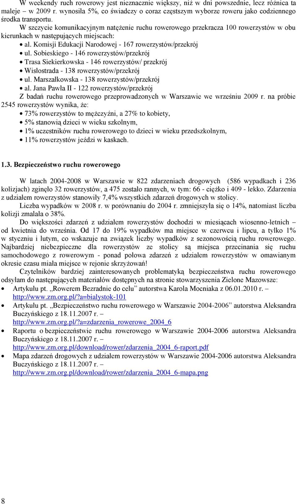 Sobieskiego - 146 rowerzystów/przekrój Trasa Siekierkowska - 146 rowerzystów/ przekrój Wisłostrada - 138 rowerzystów/przekrój ul. Marszałkowska - 138 rowerzystów/przekrój al.