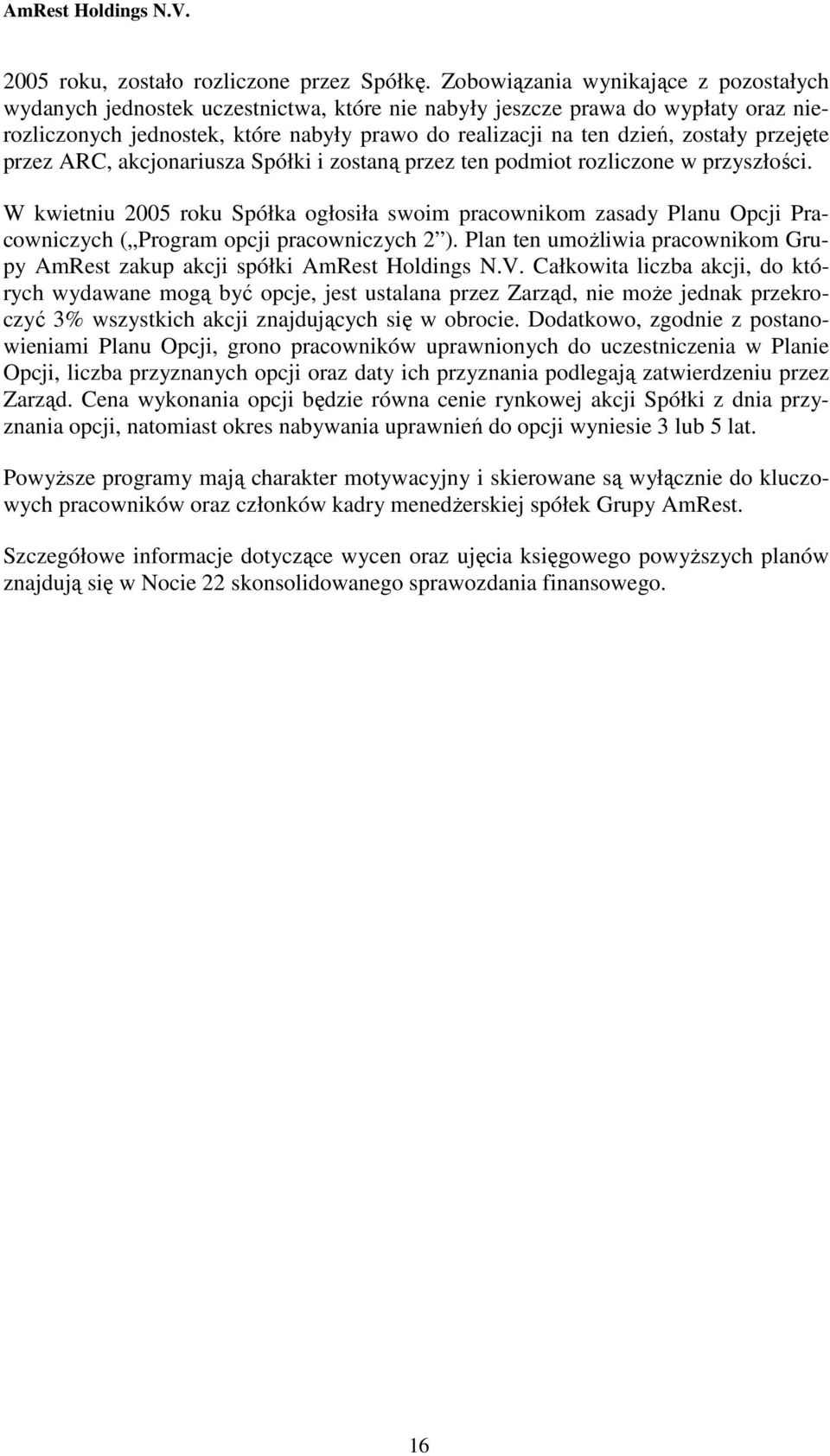 przejęte przez ARC, akcjonariusza Spółki i zostaną przez ten podmiot rozliczone w przyszłości.