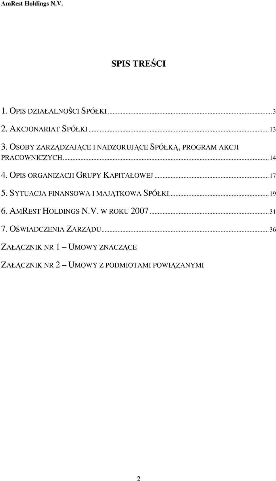 OPIS ORGANIZACJI GRUPY KAPITAŁOWEJ...17 5. SYTUACJA FINANSOWA I MAJĄTKOWA SPÓŁKI...19 6.