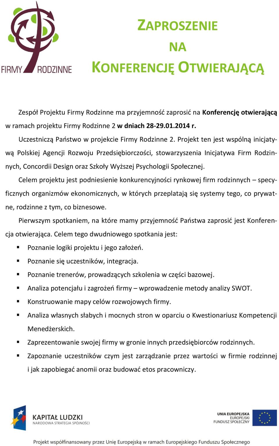 Projekt ten jest wspólną inicjatywą Polskiej Agencji Rozwoju Przedsiębiorczości, stowarzyszenia Inicjatywa Firm Rodzinnych, Concordii Design oraz Szkoły Wyższej Psychologii Społecznej.