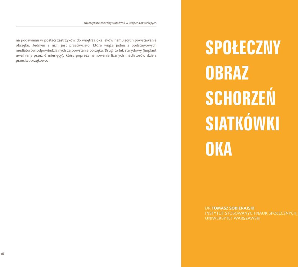 Jednym z nich jest przeciwciało, które wiąże jeden z podstawowych mediatorów odpowiedzialnych za powstanie obrzęku.