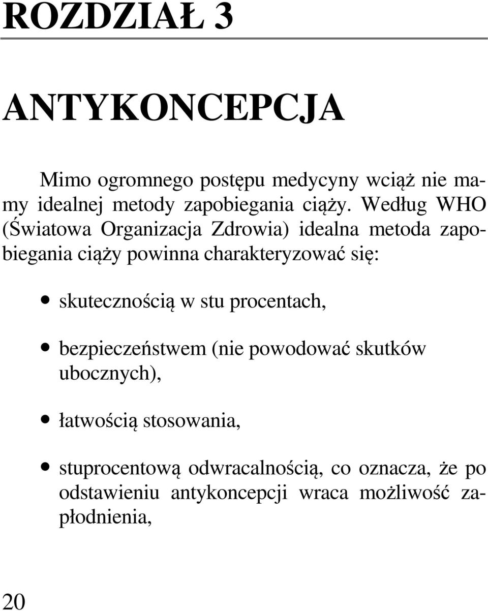 Według WHO (Światowa Organizacja Zdrowia) idealna metoda zapobiegania ciąży powinna charakteryzować się: