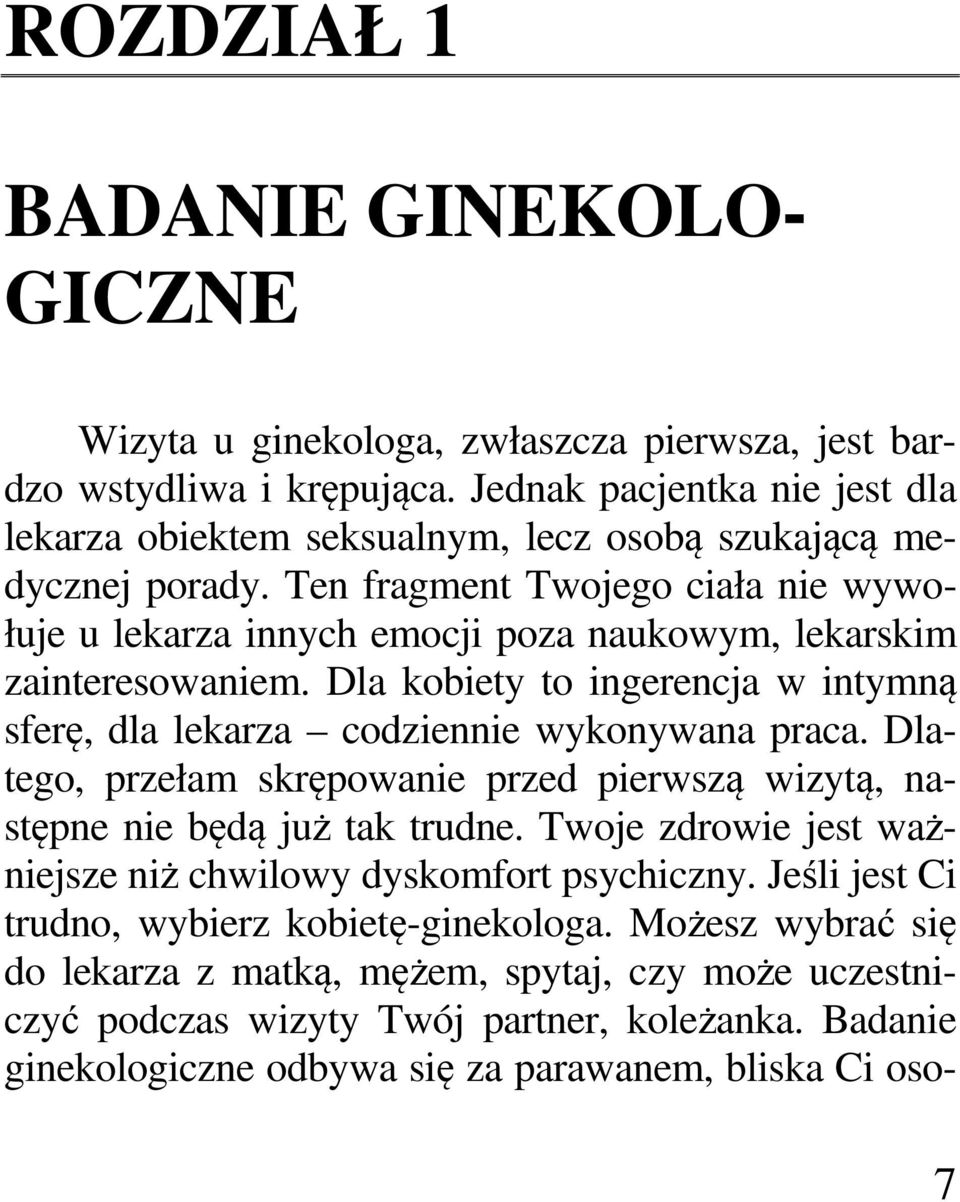 Ten fragment Twojego ciała nie wywołuje u lekarza innych emocji poza naukowym, lekarskim zainteresowaniem. Dla kobiety to ingerencja w intymną sferę, dla lekarza codziennie wykonywana praca.