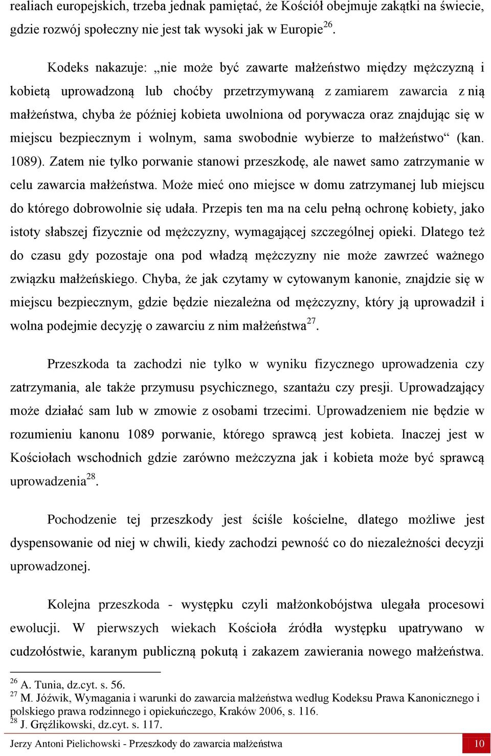 oraz znajdując się w miejscu bezpiecznym i wolnym, sama swobodnie wybierze to małżeństwo (kan. 1089).