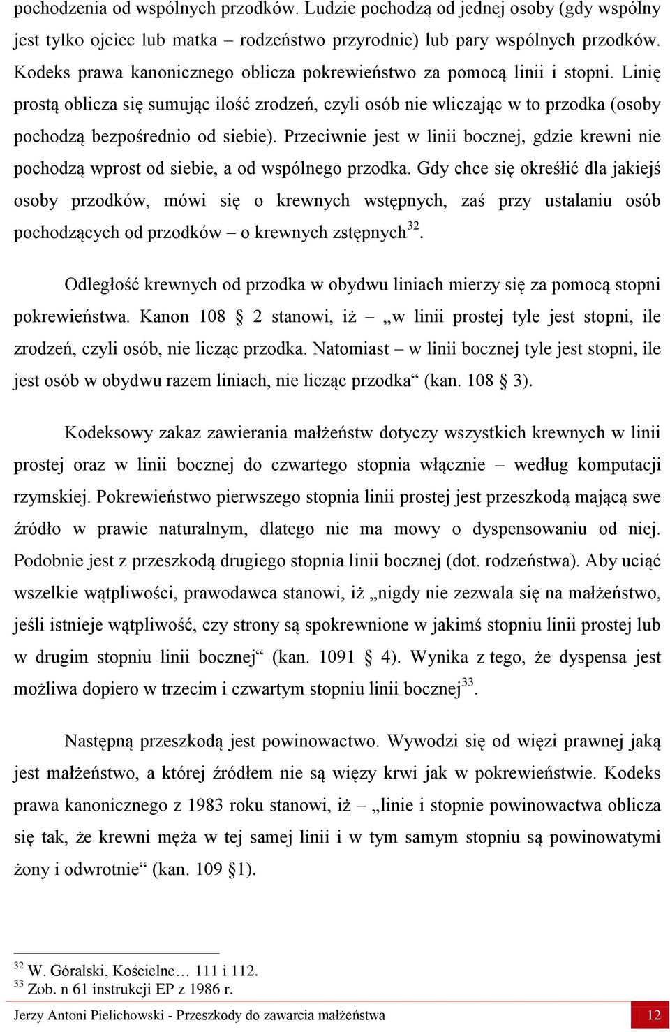 Przeciwnie jest w linii bocznej, gdzie krewni nie pochodzą wprost od siebie, a od wspólnego przodka.