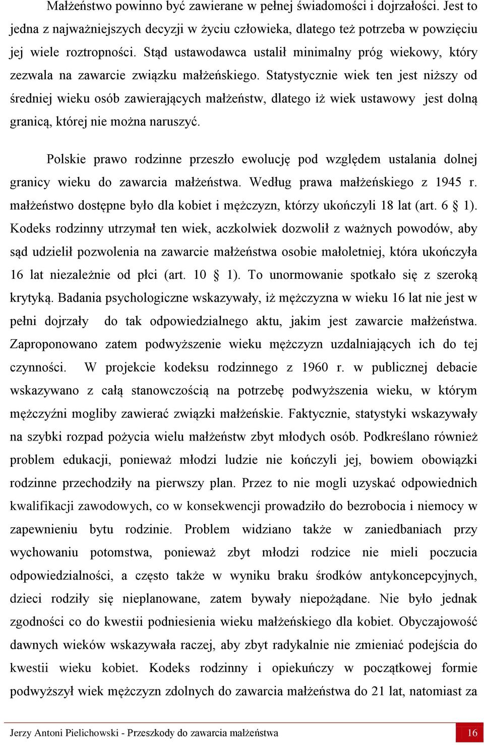 Statystycznie wiek ten jest niższy od średniej wieku osób zawierających małżeństw, dlatego iż wiek ustawowy jest dolną granicą, której nie można naruszyć.