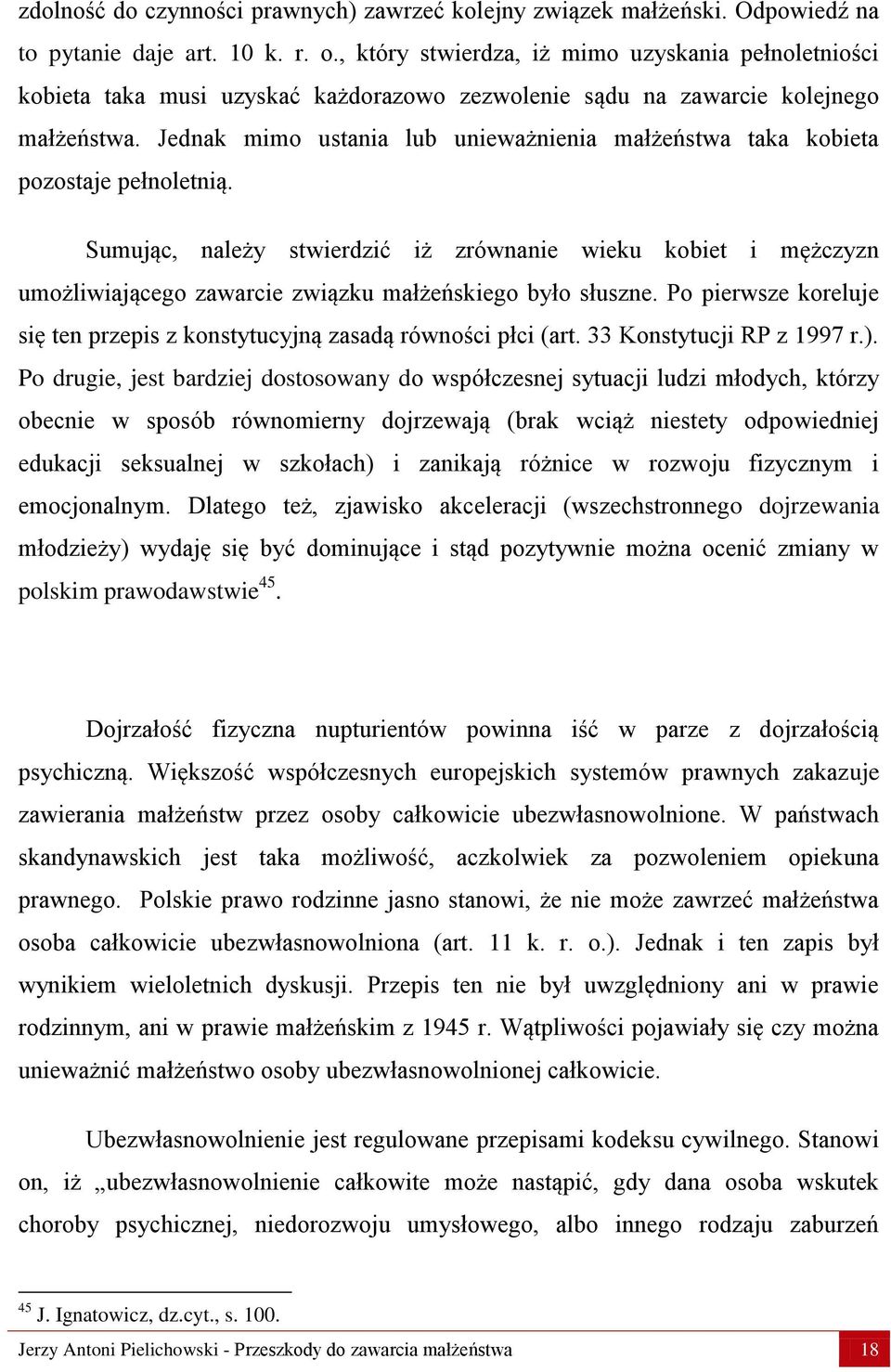 Jednak mimo ustania lub unieważnienia małżeństwa taka kobieta pozostaje pełnoletnią.