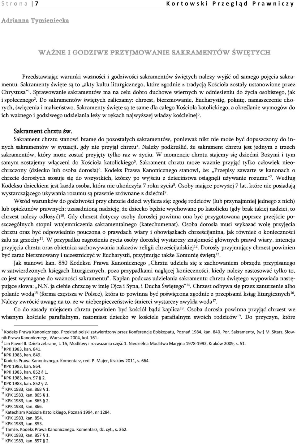 Sprawowanie sakramentów ma na celu dobro duchowe wiernych w odniesieniu do życia osobistego, jak i społecznego 2.