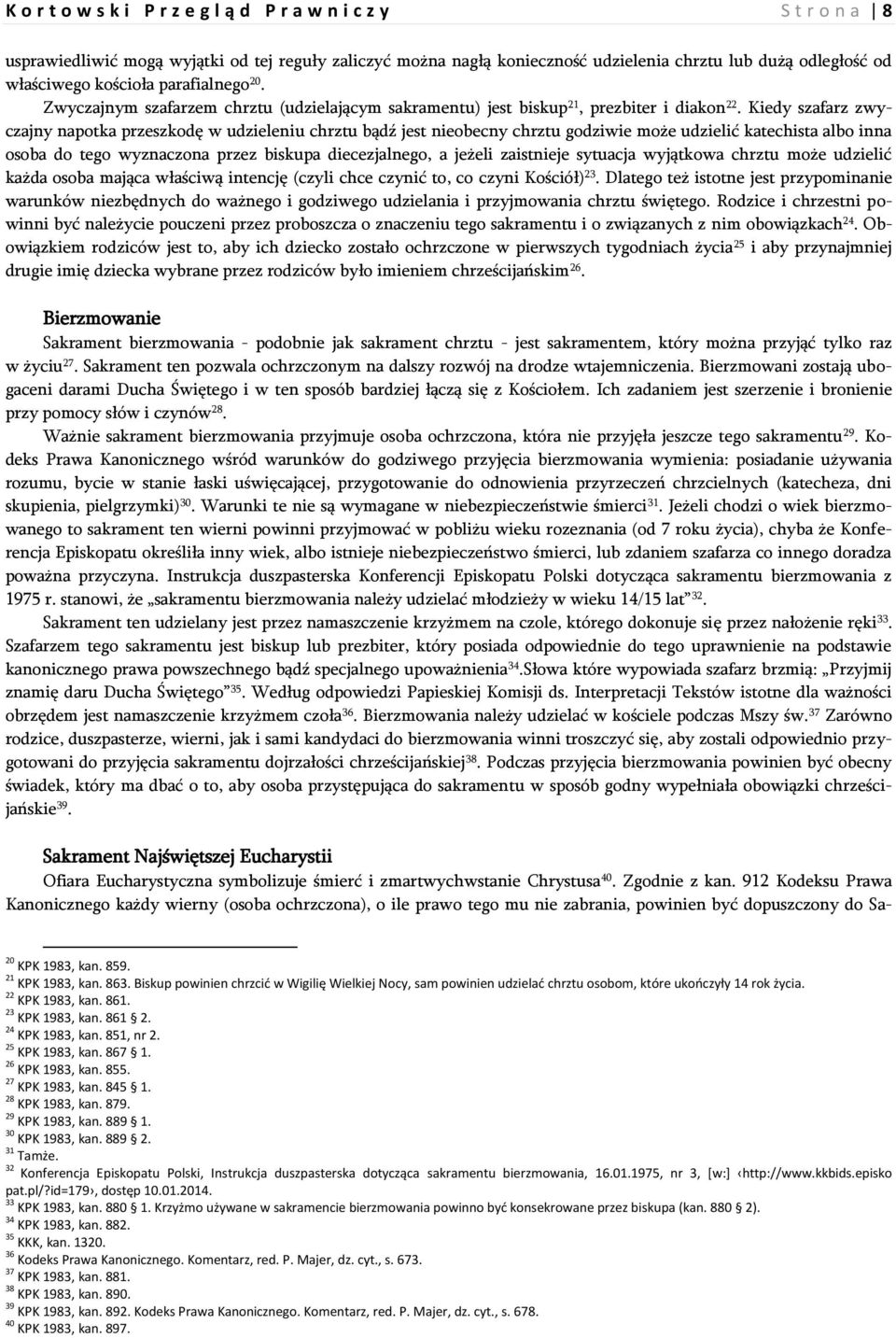 Kiedy szafarz zwyczajny napotka przeszkodę w udzieleniu chrztu bądź jest nieobecny chrztu godziwie może udzielić katechista albo inna osoba do tego wyznaczona przez biskupa diecezjalnego, a jeżeli