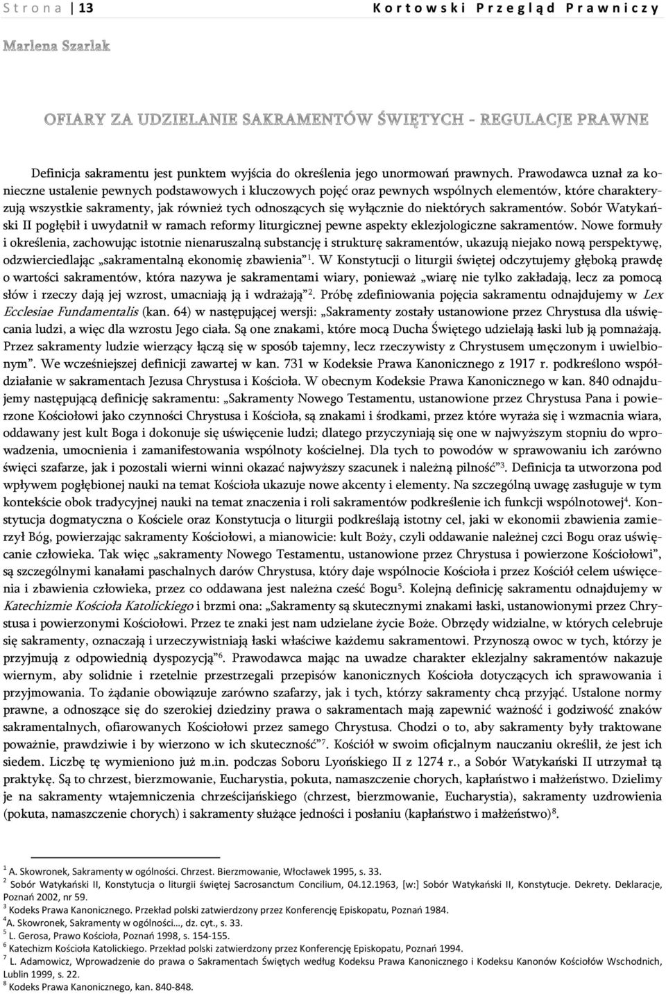 do niektórych sakramentów. Sobór Watykański II pogłębił i uwydatnił w ramach reformy liturgicznej pewne aspekty eklezjologiczne sakramentów.