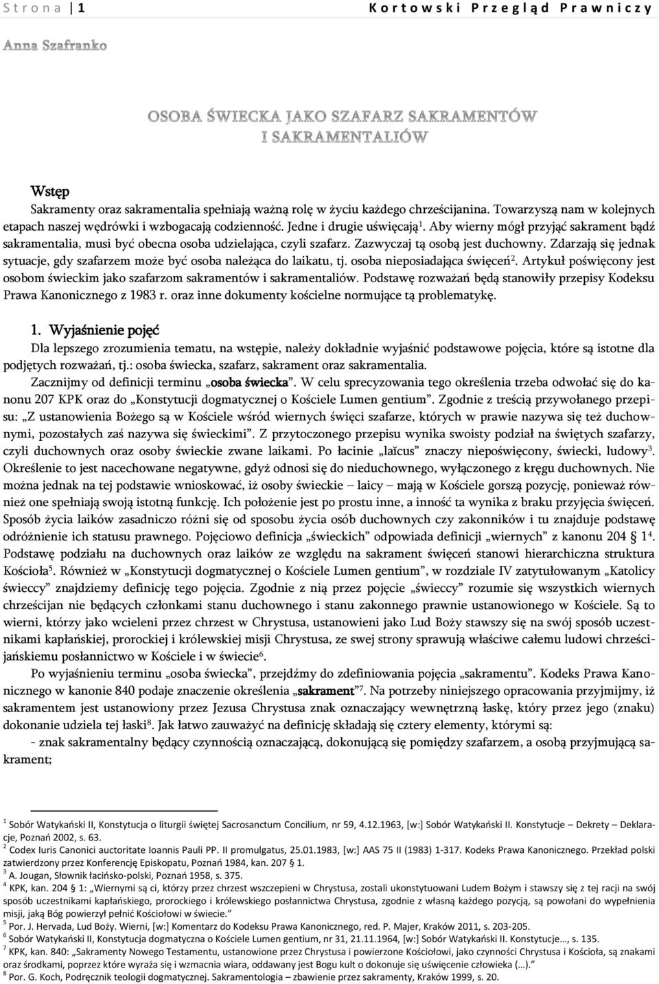 Zdarzają się jednak sytuacje, gdy szafarzem może być osoba należąca do laikatu, tj. osoba nieposiadająca święceń 2. Artykuł poświęcony jest osobom świeckim jako szafarzom sakramentów i sakramentaliów.