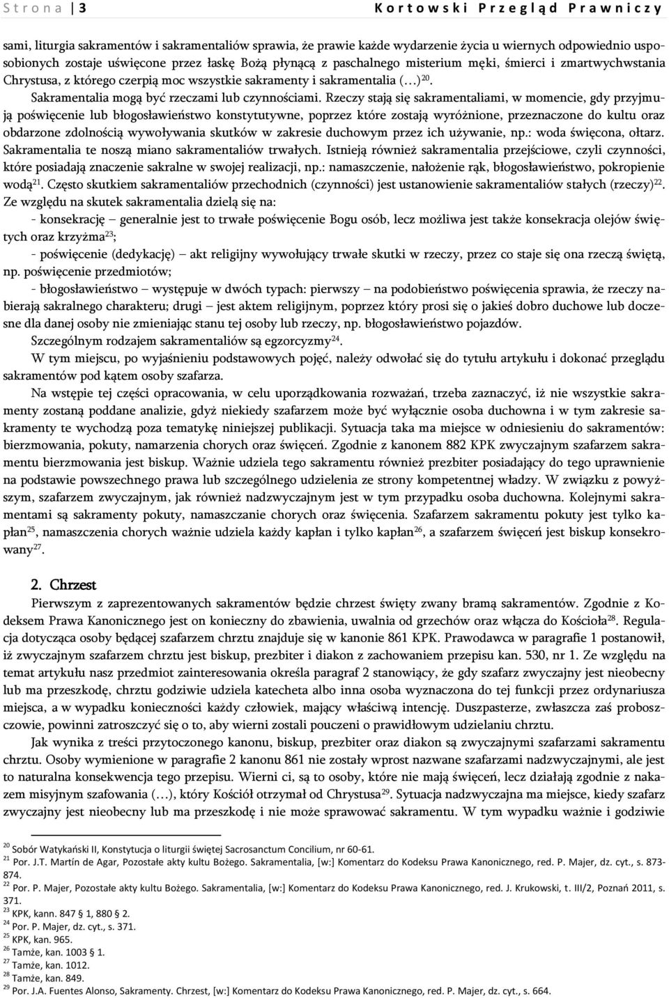 Rzeczy stają się sakramentaliami, w momencie, gdy przyjmują poświęcenie lub błogosławieństwo konstytutywne, poprzez które zostają wyróżnione, przeznaczone do kultu oraz obdarzone zdolnością