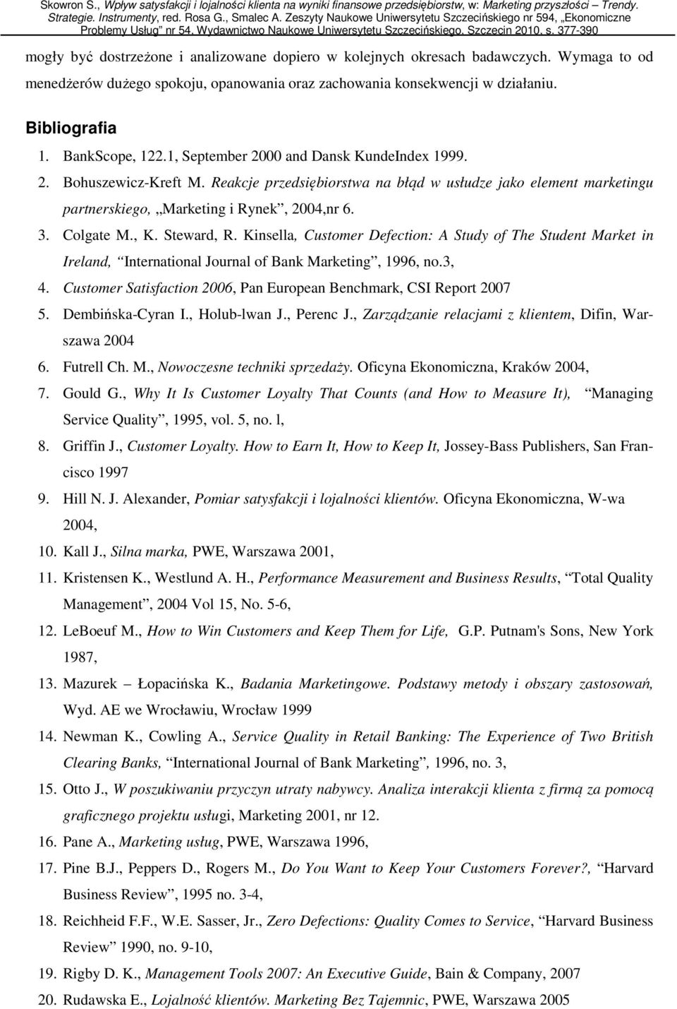 Colgate M., K. Steward, R. Kinsella, Customer Defection: A Study of The Student Market in Ireland, International Journal of Bank Marketing, 1996, no.3, 4.