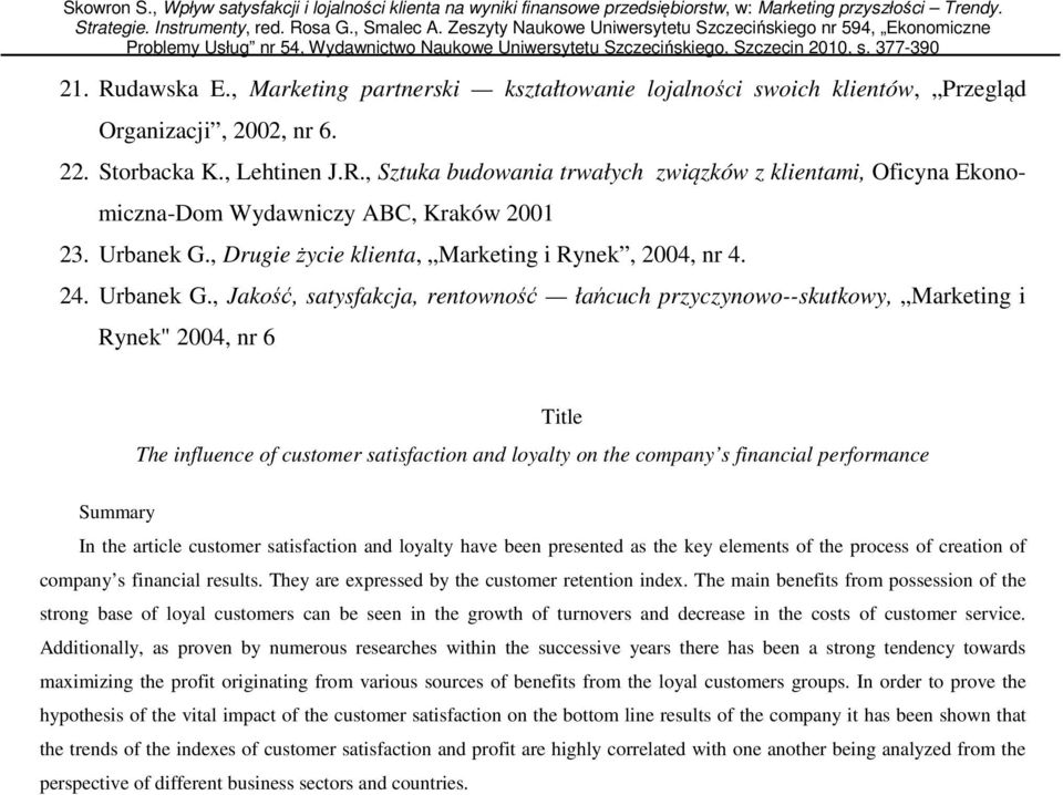 , Jakość, satysfakcja, rentowność łańcuch przyczynowo--skutkowy, Marketing i Rynek" 2004, nr 6 Title The influence of customer satisfaction and loyalty on the company s financial performance Summary