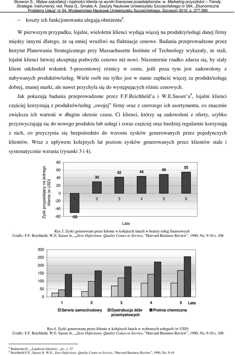 Badania przeprowadzone przez Instytut Planowania Strategicznego przy Massachusette Institute of Technology wykazały, że stali, lojalni klienci łatwiej akceptują podwyżki cenowe niż nowi.