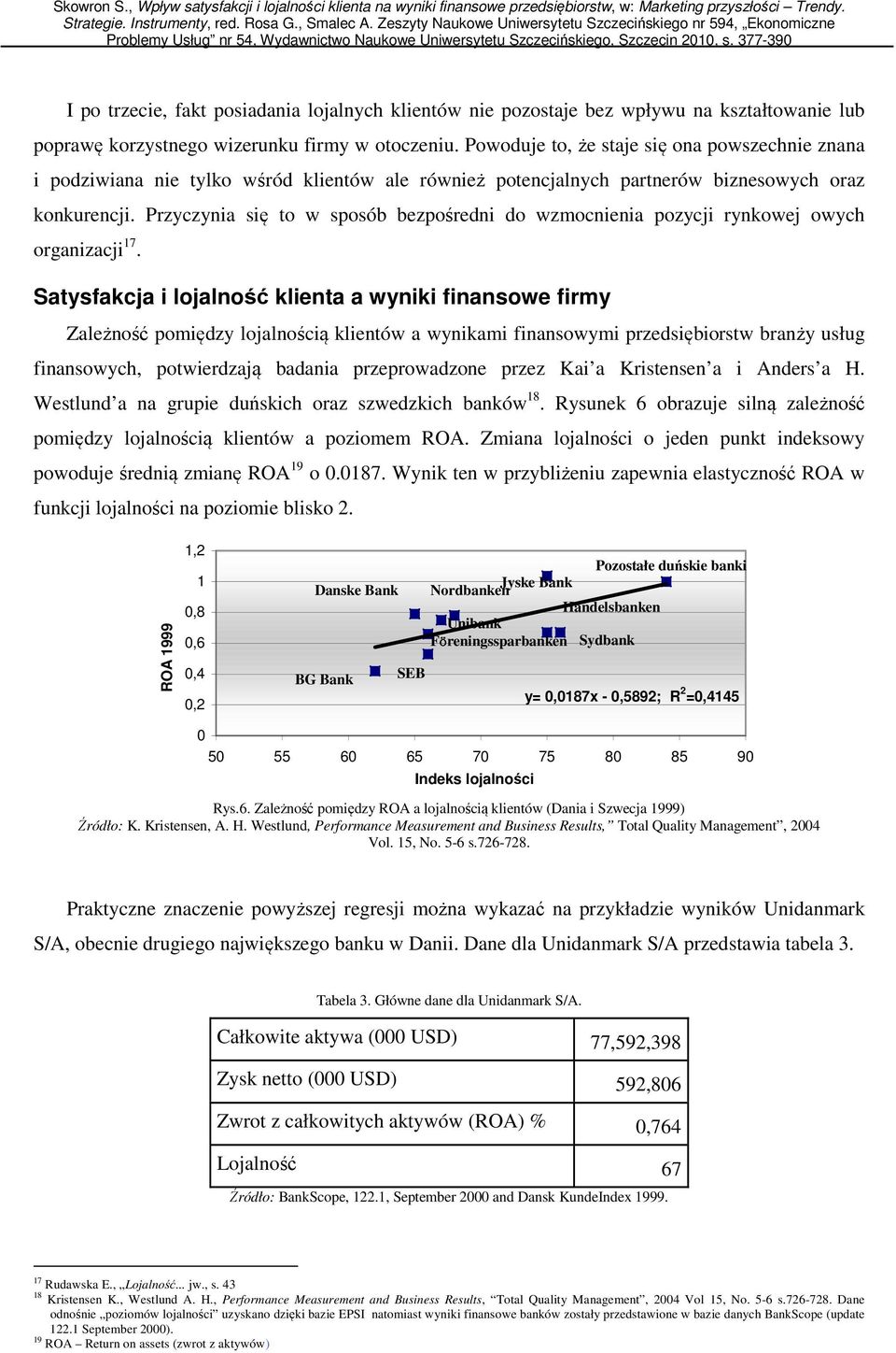 Przyczynia się to w sposób bezpośredni do wzmocnienia pozycji rynkowej owych organizacji 17.