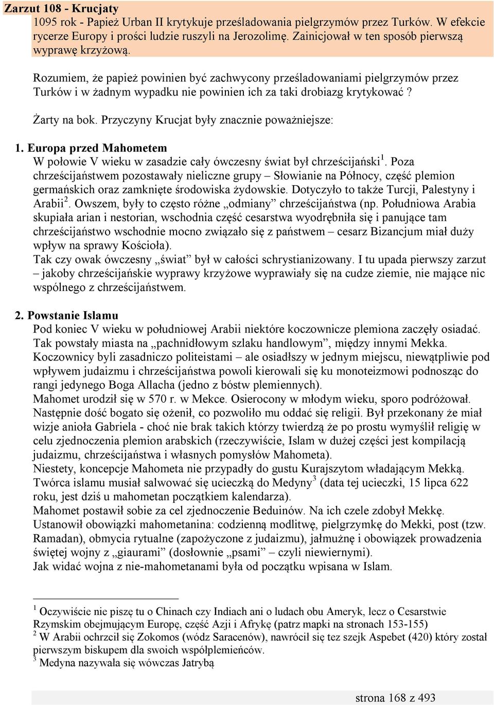 Rozumiem, że papież powinien być zachwycony prześladowaniami pielgrzymów przez Turków i w żadnym wypadku nie powinien ich za taki drobiazg krytykować? Żarty na bok.