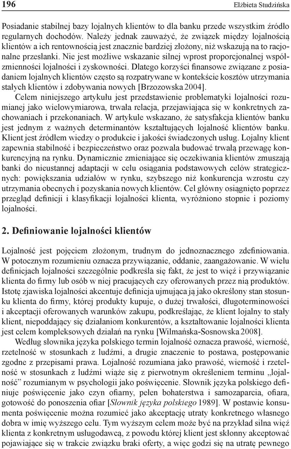 Nie jest możliwe wskazanie silnej wprost proporcjonalnej współzmienności lojalności i zyskowności.