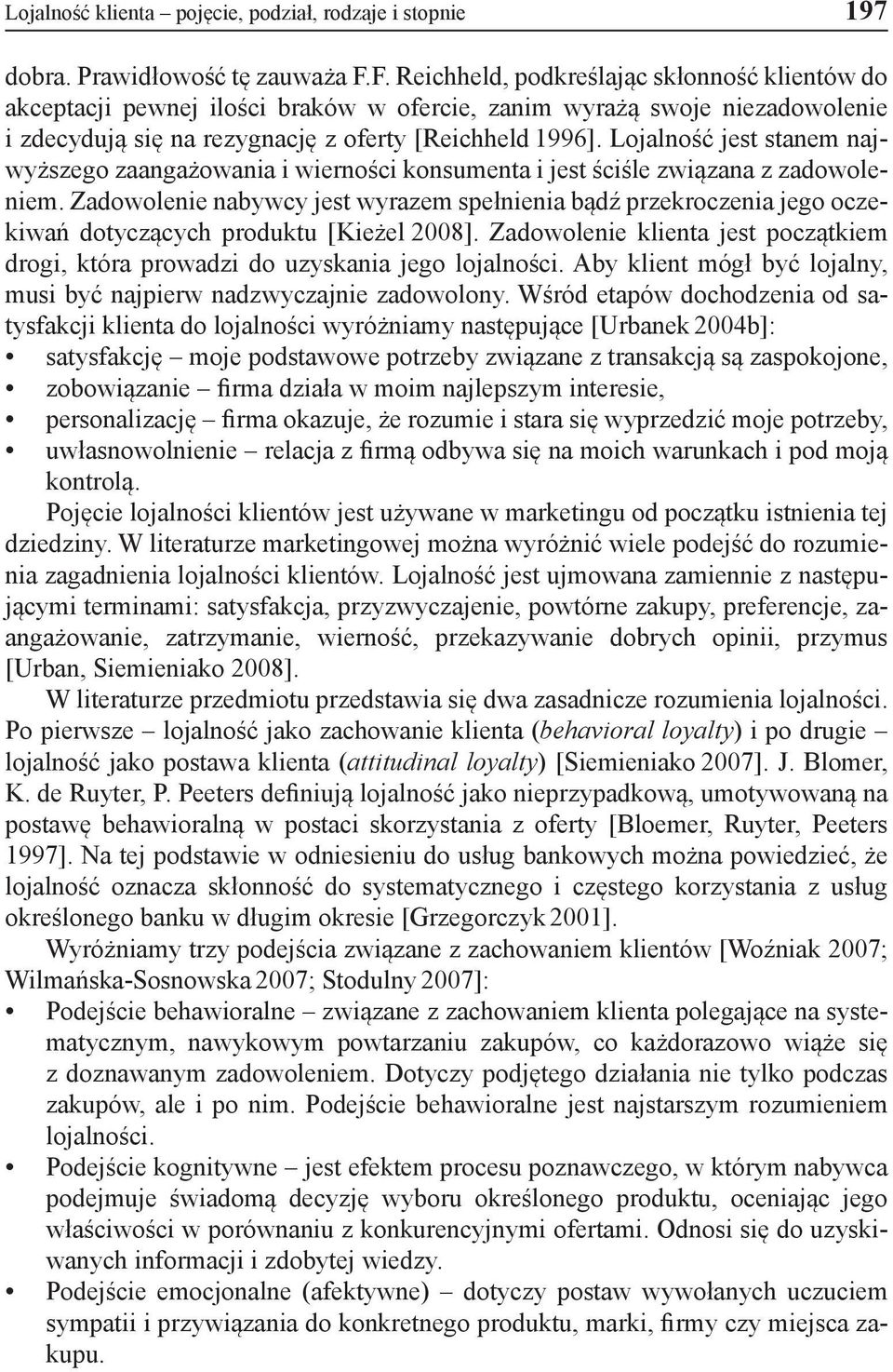 Lojalność jest stanem najwyższego zaangażowania i wierności konsumenta i jest ściśle związana z zadowoleniem.