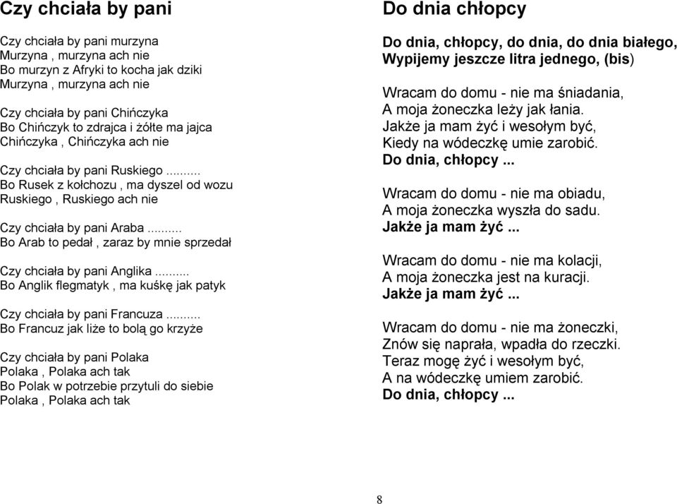 .. Bo Arab to pedał, zaraz by mnie sprzedał Czy chciała by pani Anglika... Bo Anglik flegmatyk, ma kuśkę jak patyk Czy chciała by pani Francuza.