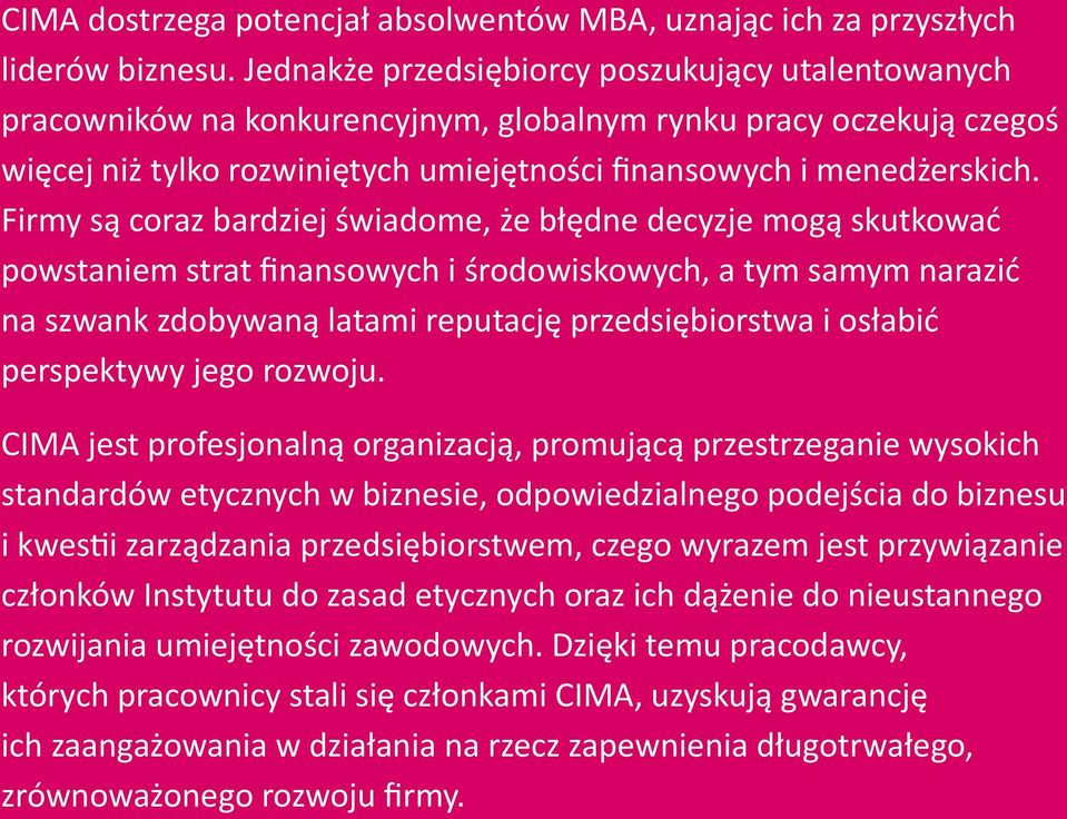 Firmy są coraz bardziej świadome, że błędne decyzje mogą skutkować powstaniem strat finansowych i środowiskowych, a tym samym narazić na szwank zdobywaną latami reputację przedsiębiorstwa i osłabić