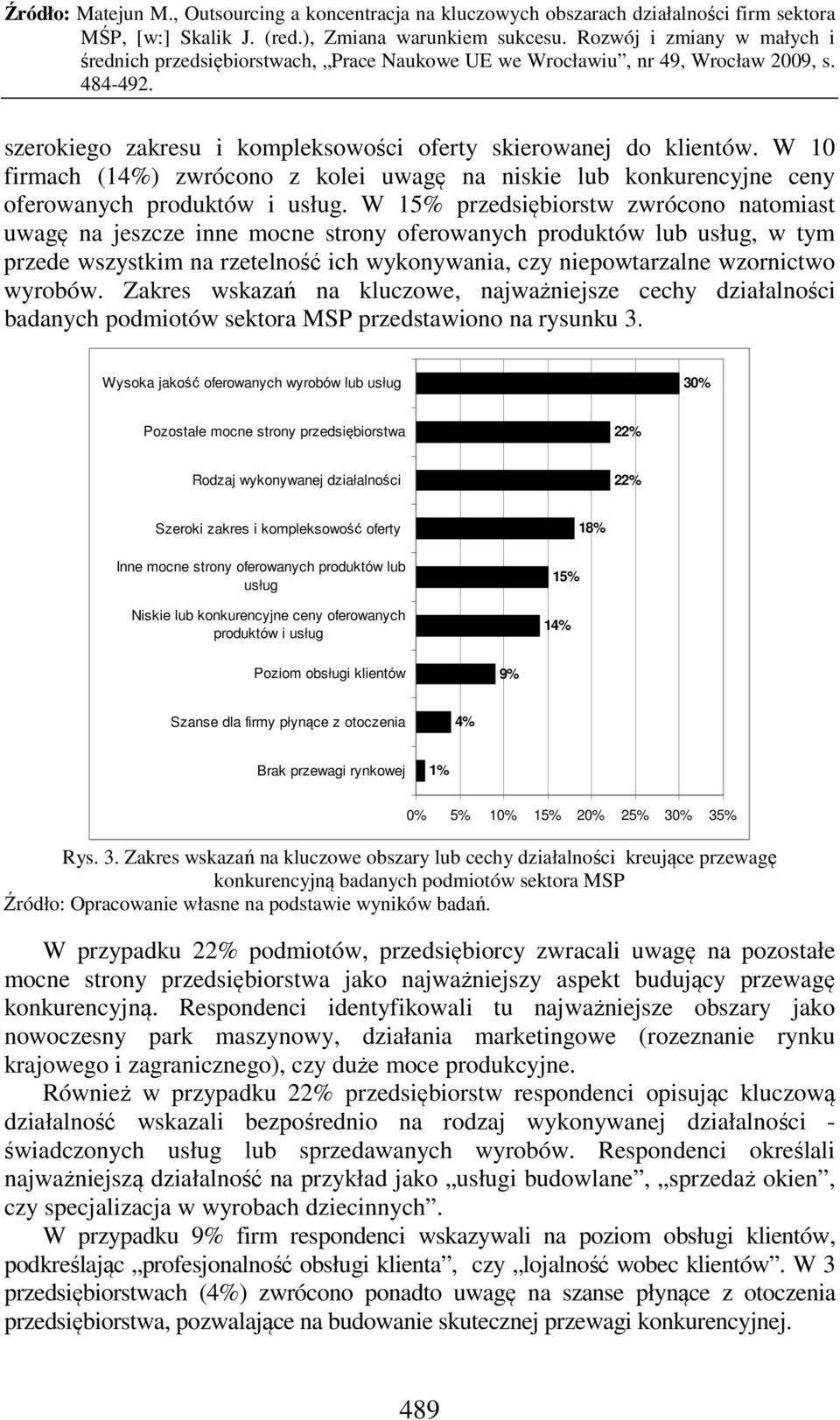 wyrobów. Zakres wskazań na kluczowe, najważniejsze cechy działalności badanych podmiotów sektora MSP przedstawiono na rysunku 3.