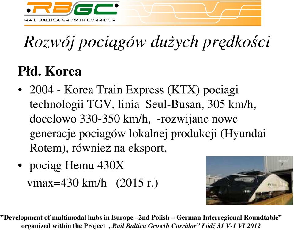 Seul-Busan, 305 km/h, docelowo 330-350 km/h, -rozwijane nowe generacje