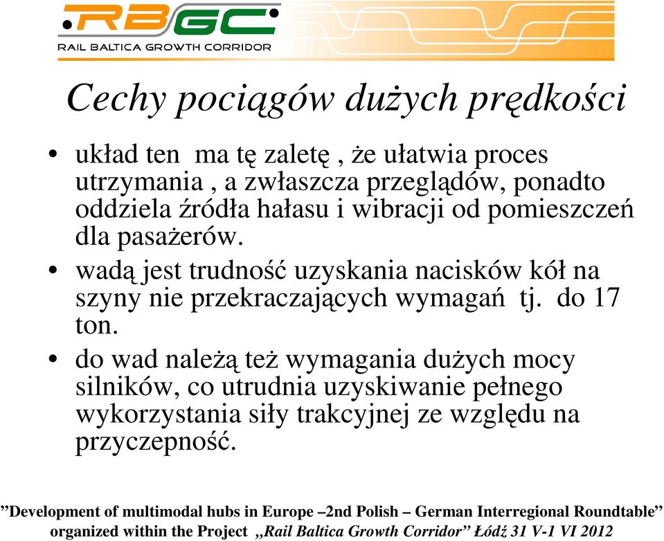 wadą jest trudność uzyskania nacisków kół na szyny nie przekraczających wymagań tj. do 17 ton.