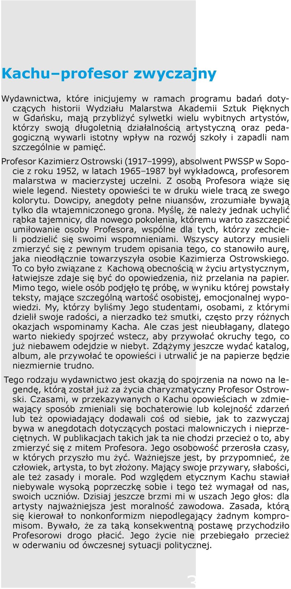 Profesor Kazimierz Ostrowski (1917 1999), absolwent PWSSP w Sopocie z roku 1952, w latach 1965 1987 był wykładowcą, profesorem malarstwa w macierzystej uczelni.