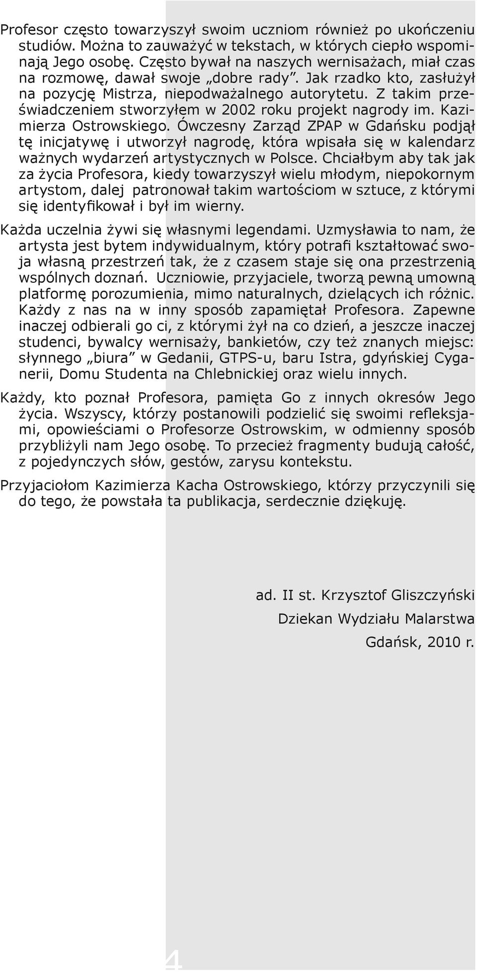Z takim przeświadczeniem stworzyłem w 2002 roku projekt nagrody im. Kazimierza Ostrowskiego.