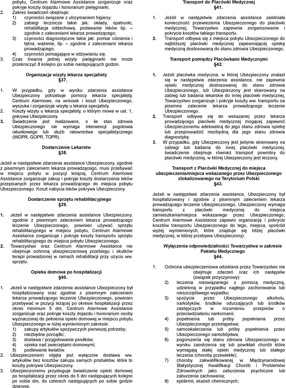 zgodnie z zaleceniami lekarza prowadzącego; 3) czynności diagnostyczne takie jak: pomiar ciśnienia i tętna, ważenie, itp.