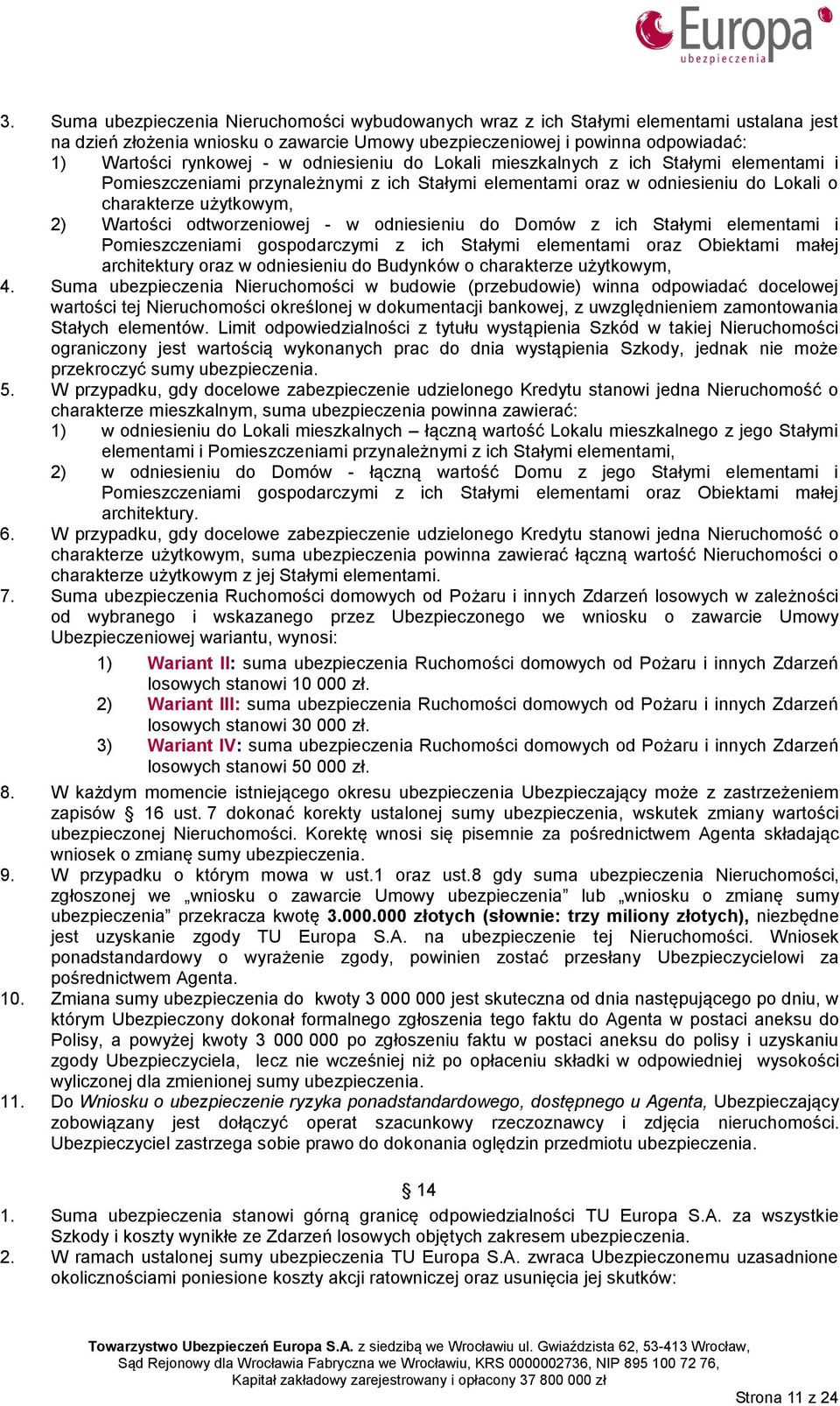 w odniesieniu do Domów z ich Stałymi elementami i Pomieszczeniami gospodarczymi z ich Stałymi elementami oraz Obiektami małej architektury oraz w odniesieniu do Budynków o charakterze użytkowym, 4.