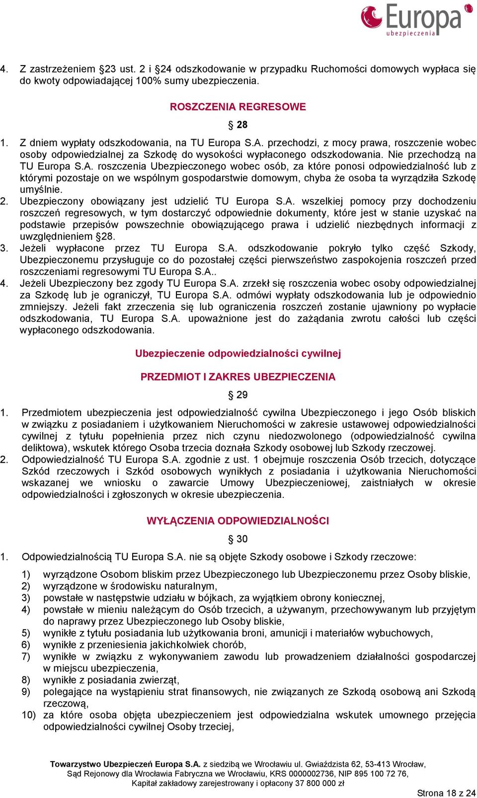 przechodzi, z mocy prawa, roszczenie wobec osoby odpowiedzialnej za Szkodę do wysokości wypłaconego odszkodowania. Nie przechodzą na TU Europa S.A.