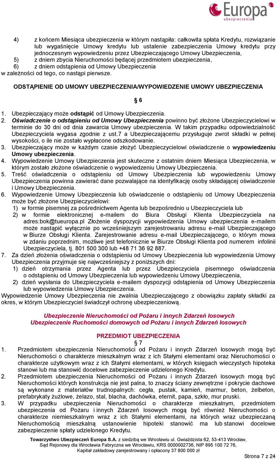 ODSTĄPIENIE OD UMOWY UBEZPIECZENIA/WYPOWIEDZENIE UMOWY UBEZPIECZENIA 6 1. Ubezpieczający może odstąpić od Umowy Ubezpieczenia. 2.