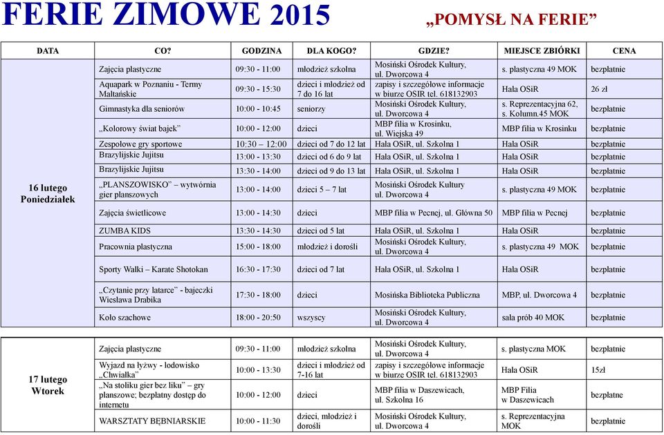 45 Kolorowy świat bajek 10:00-12:00 dzieci MBP filia w Krosinku, ul. Wiejska 49 MBP filia w Krosinku Zespołowe gry sportowe 10:30 12:00 dzieci od 7 do 12 lat, ul.