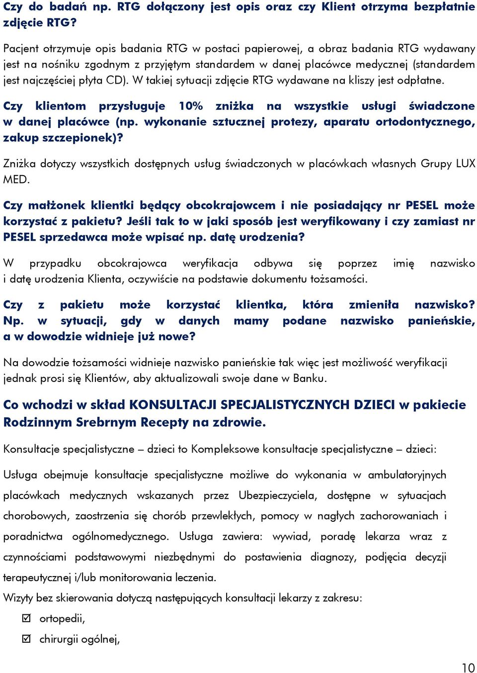 W takiej sytuacji zdjęcie RTG wydawane na kliszy jest odpłatne. Czy klientom przysługuje 10% zniżka na wszystkie usługi świadczone w danej placówce (np.