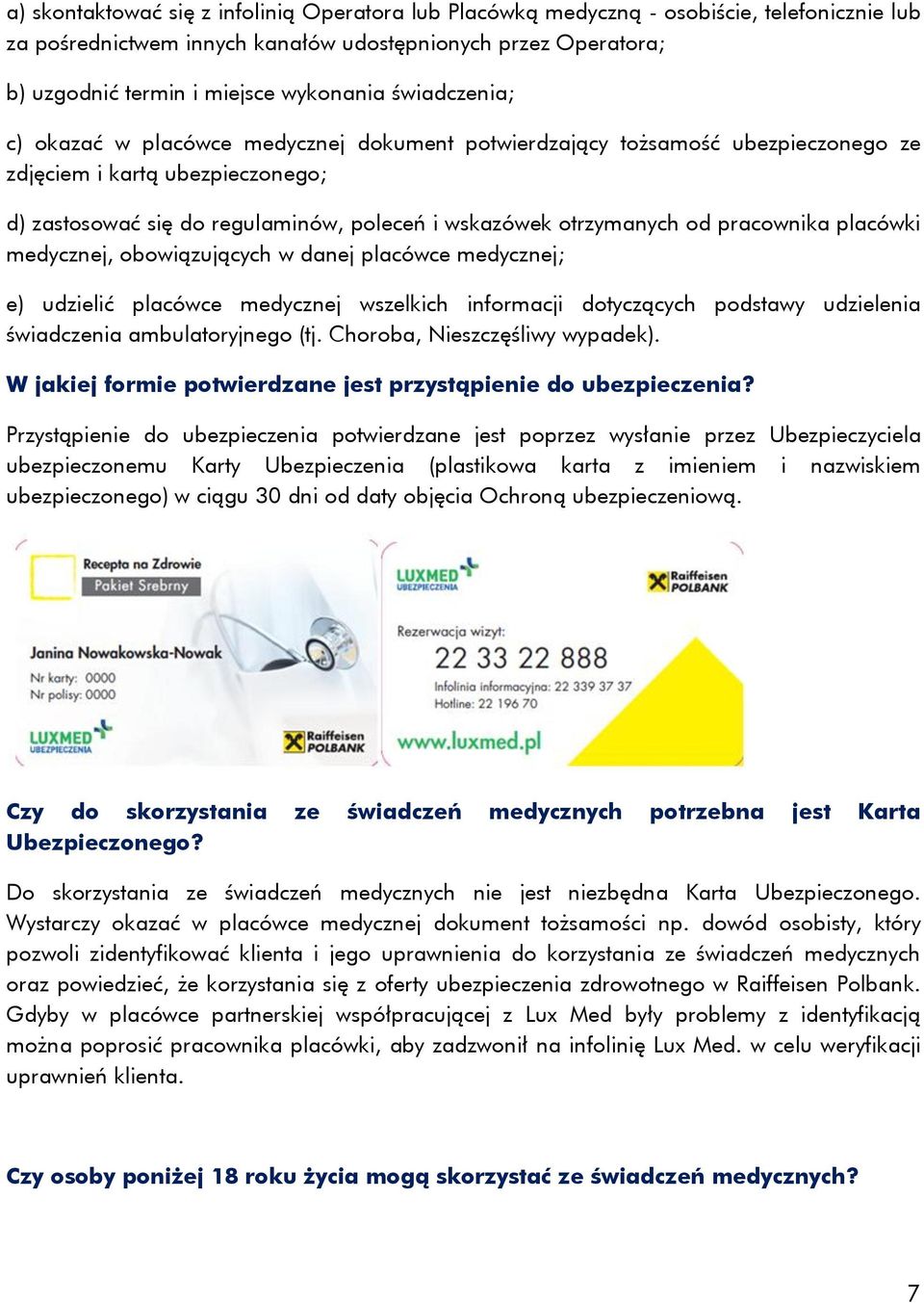 pracownika placówki medycznej, obowiązujących w danej placówce medycznej; e) udzielić placówce medycznej wszelkich informacji dotyczących podstawy udzielenia świadczenia ambulatoryjnego (tj.