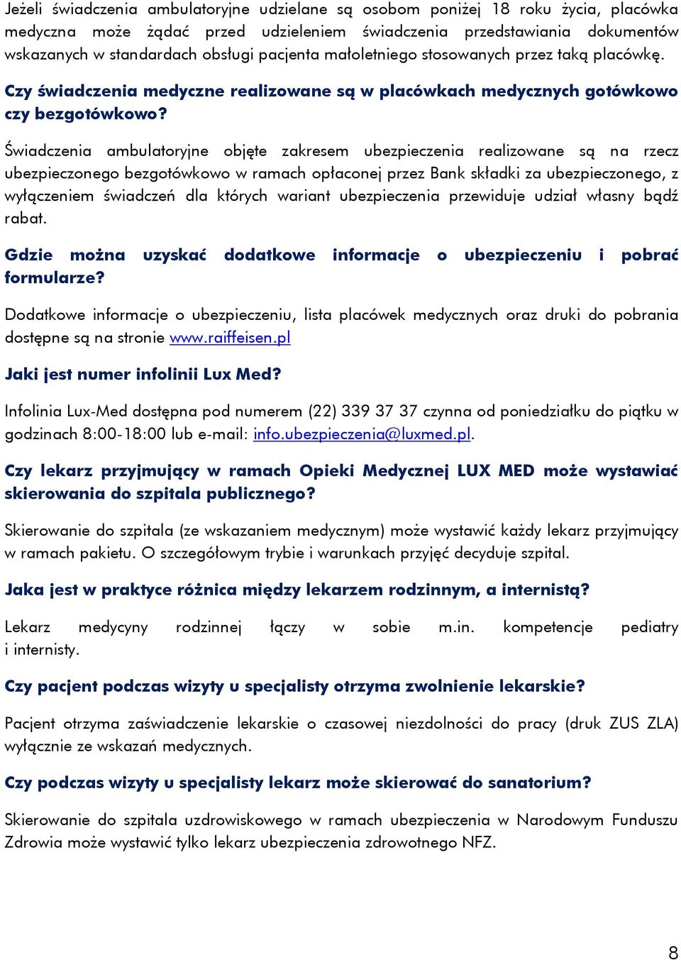 Świadczenia ambulatoryjne objęte zakresem ubezpieczenia realizowane są na rzecz ubezpieczonego bezgotówkowo w ramach opłaconej przez Bank składki za ubezpieczonego, z wyłączeniem świadczeń dla