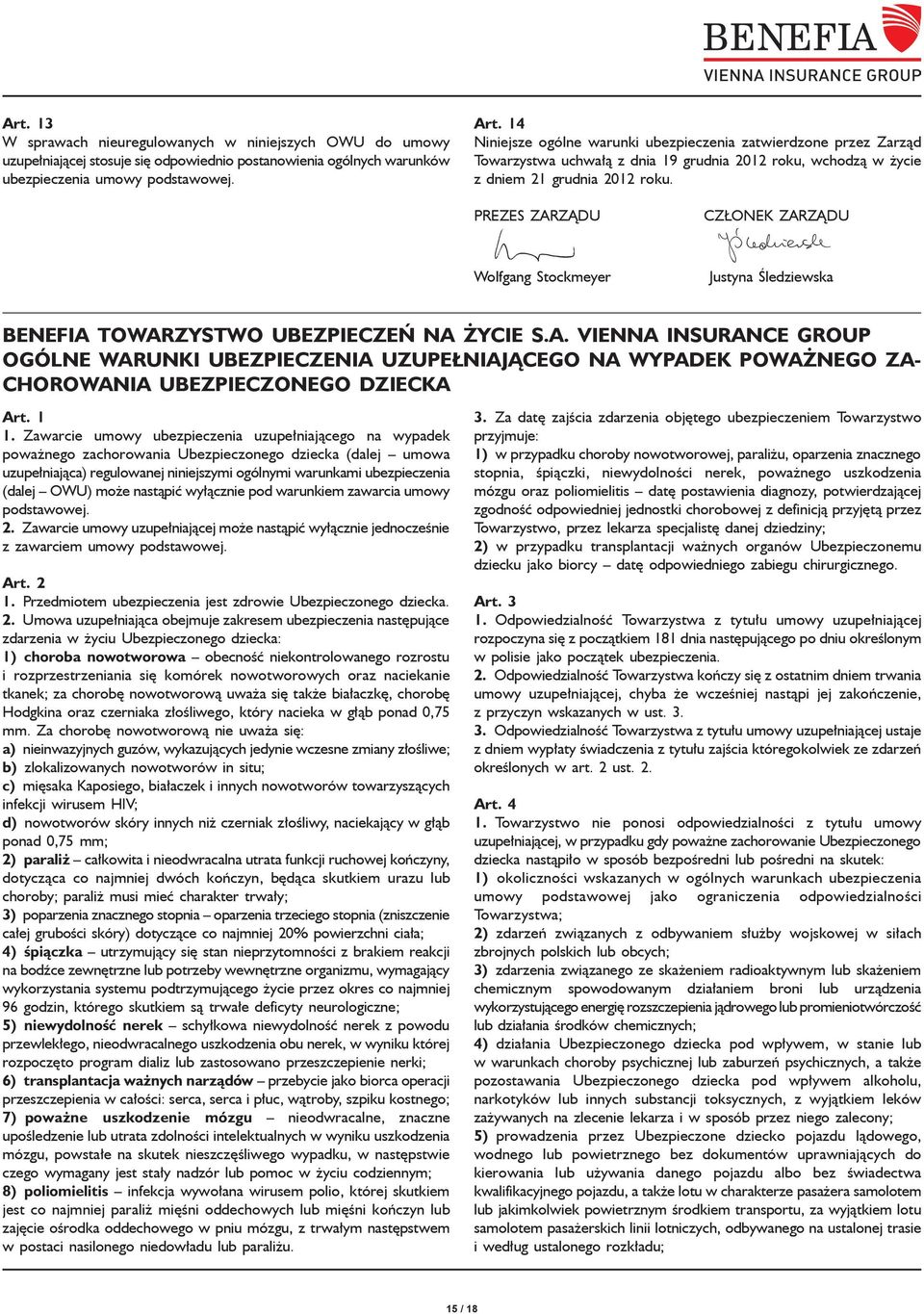 PREZES ZARZĄDU CZŁONEK ZARZĄDU Wolfgang Stockmeyer Justyna Śledziewska BENEFIA TOWARZYSTWO UBEZPIECZEŃ NA ŻYCIE S.A. VIENNA INSURANCE GROUP OGÓLNE WARUNKI UBEZPIECZENIA UZUPEŁNIAJĄCEGO NA WYPADEK POWAŻNEGO ZA- CHOROWANIA UBEZPIECZONEGO DZIECKA Art.