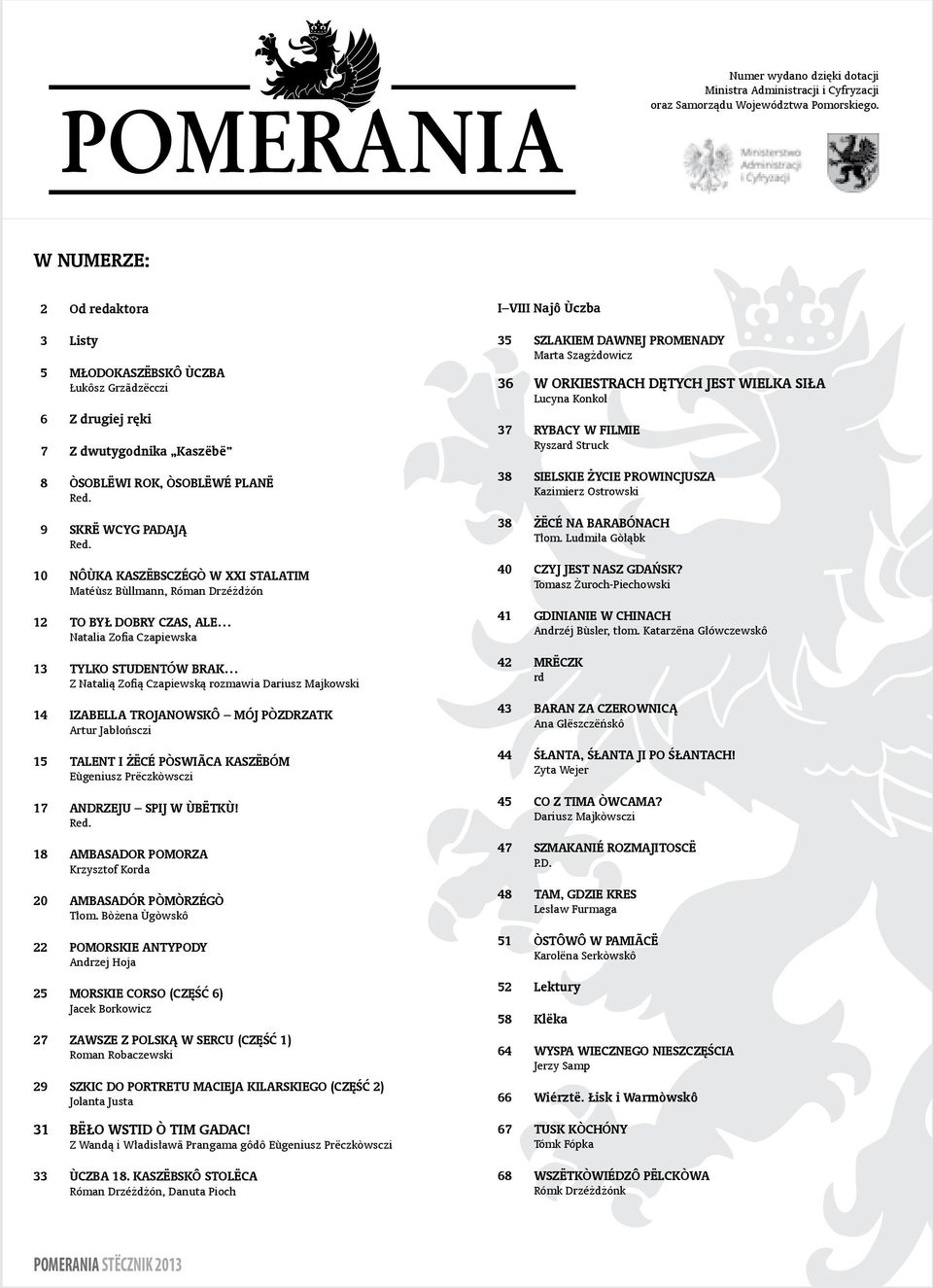 10 NÔÙKA KASZËBSCZÉGÒ W XXI STALATIM Matéùsz Bùllmann, Róman Drzéżdżón 12 TO BYŁ DOBRY CZAS, ALE Natalia Zofia Czapiewska 13 TYLKO STUDENTÓW BRAK Z Natalią Zofią Czapiewską rozmawia Dariusz Majkowski