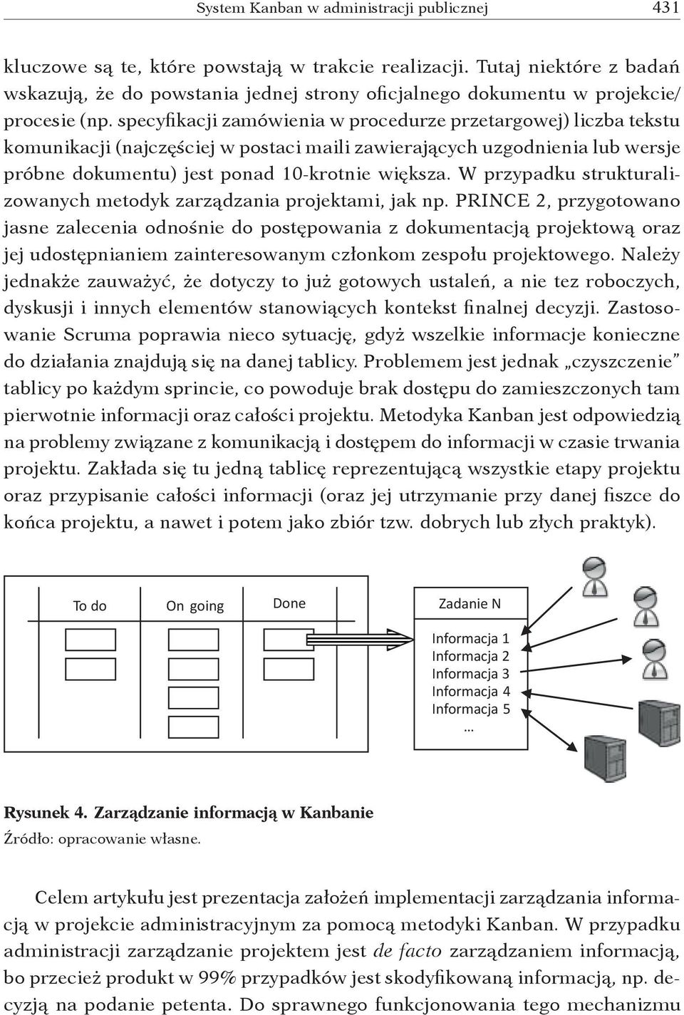 W przypadku strukturalizowanych metodyk zarządzania projektami, jak np.