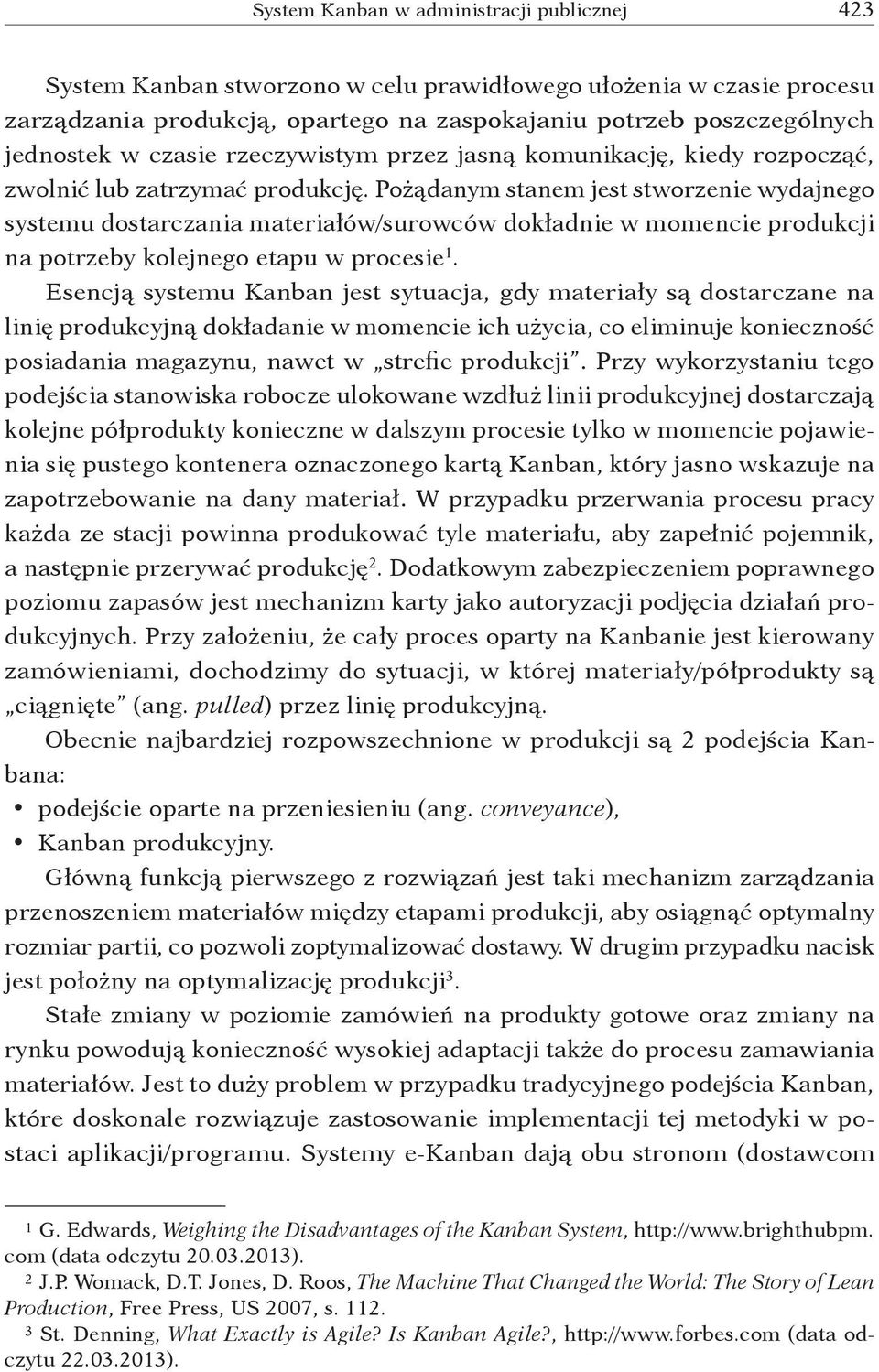 Pożądanym stanem jest stworzenie wydajnego systemu dostarczania materiałów/surowców dokładnie w momencie produkcji na potrzeby kolejnego etapu w procesie 1.