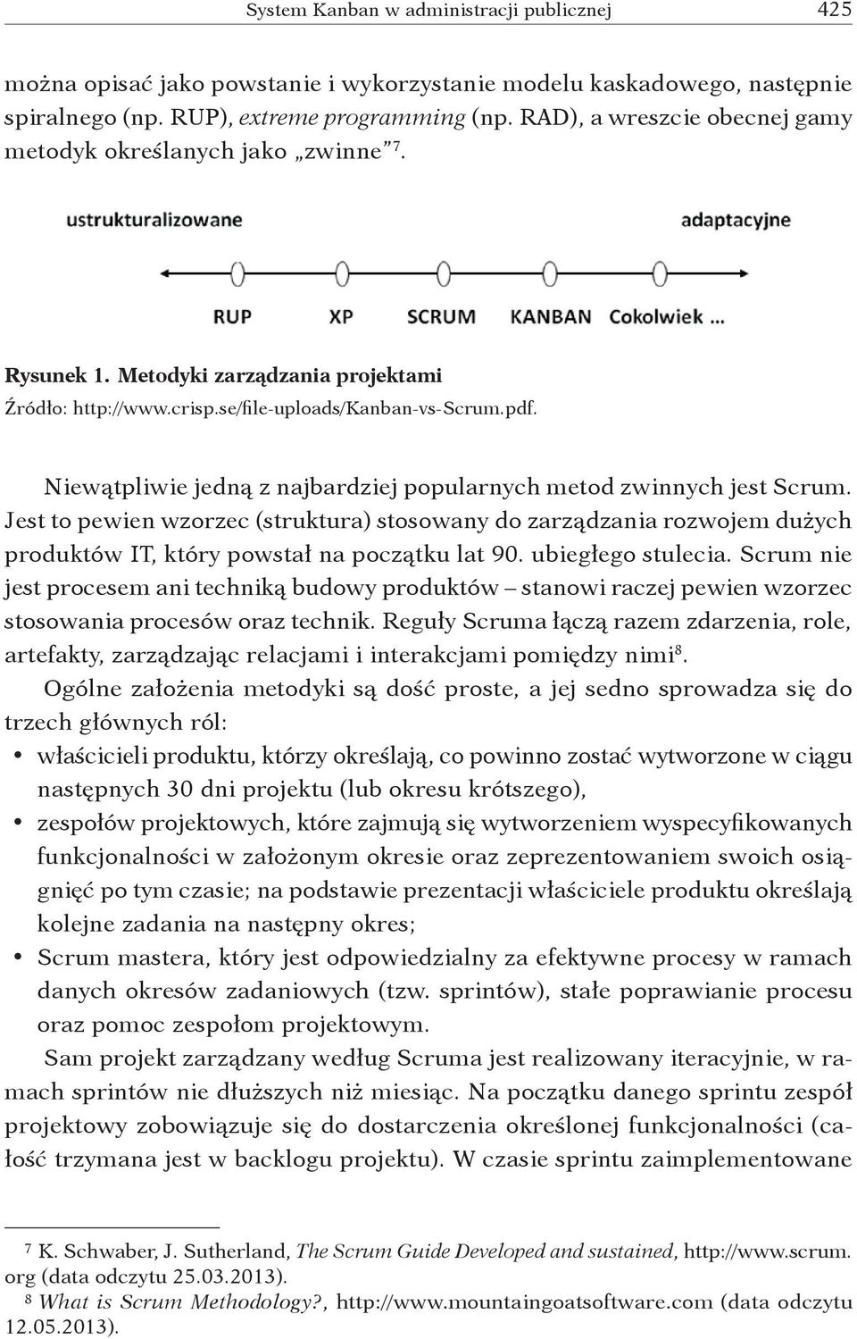 Jest to pewien wzorzec (struktura) stosowany do zarządzania rozwojem dużych produktów IT, który powstał na początku lat 90. ubiegłego stulecia.